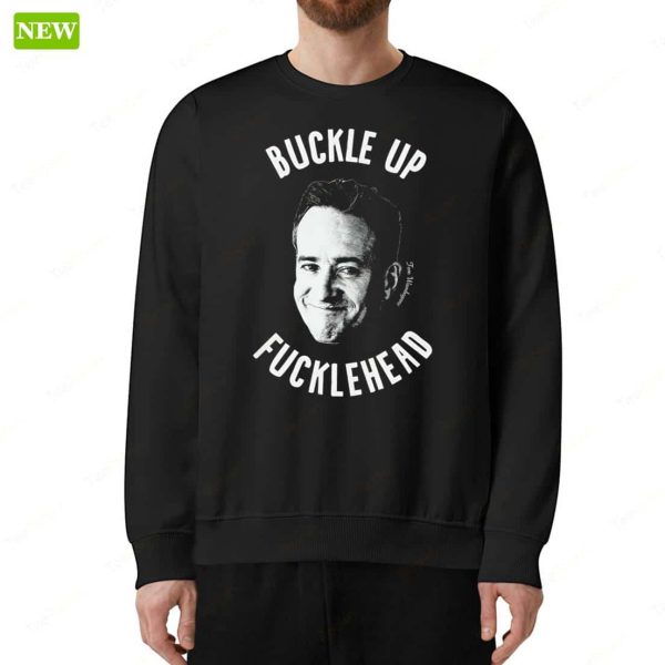 Tom Wambsgan Buckle Up Fuckleheads Hoodie