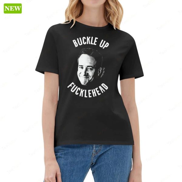 Tom Wambsgan Buckle Up Fuckleheads Ladies Boyfriend Shirt