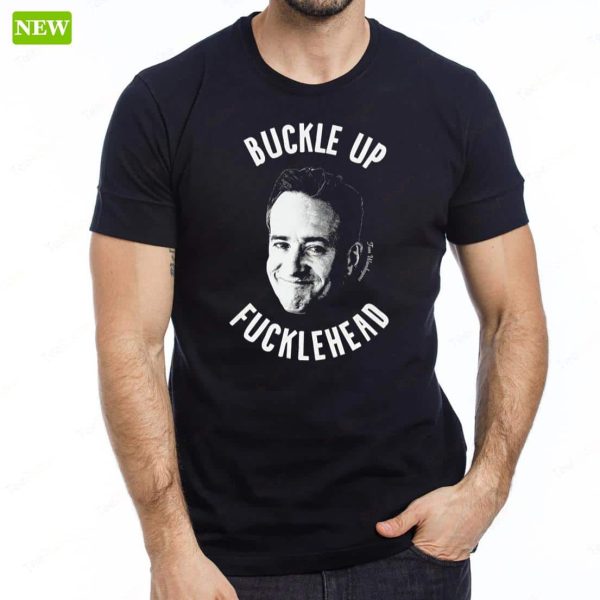 Tom Wambsgan Buckle Up Fuckleheads Ladies Boyfriend Shirt