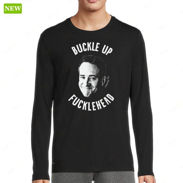 Tom Wambsgan Buckle Up Fuckleheads Long Sleeve Shirt