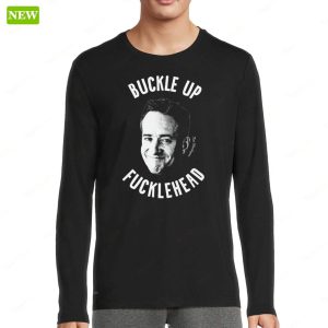 Tom Wambsgan Buckle Up Fuckleheads Premium SS Shirt 5