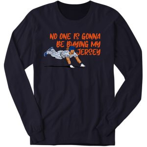 Travis Jankowski No One Is Gonna Be Buying My Jersey Long Sleeve Shirt 1