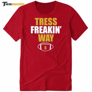 Tress Freakin Way 5 Shirt 3