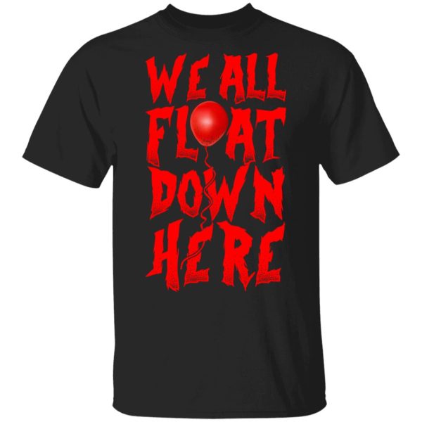 We All Float Down Here Pennywise Shirt