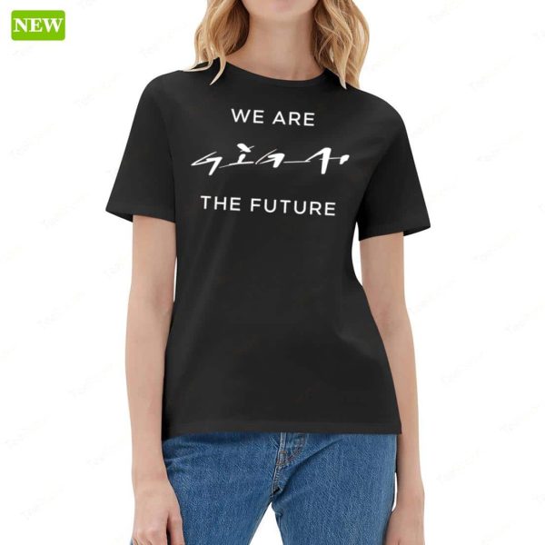 We Are Giga The Future Shirt