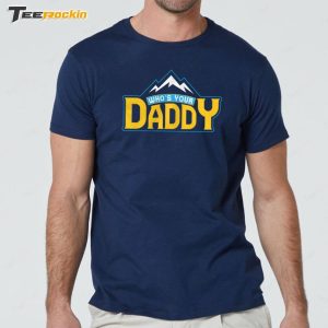 Whos Your Daddy Shirt 3