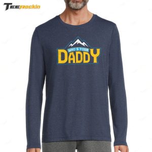 Whos Your Daddy Shirt 4