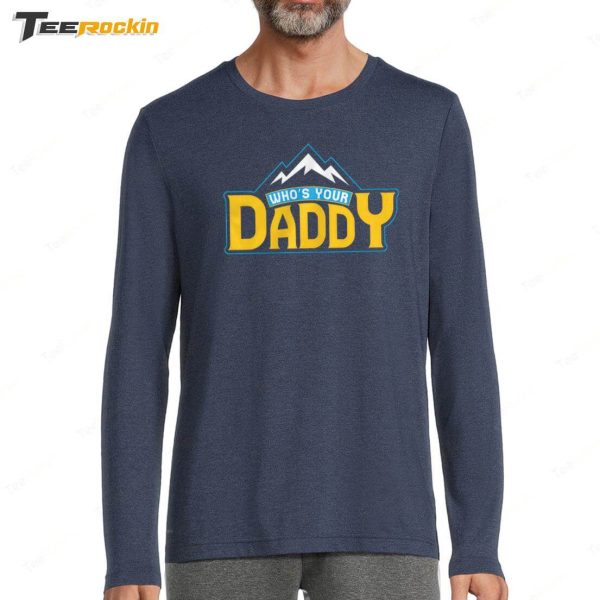 Who’s Your Daddy Shirt