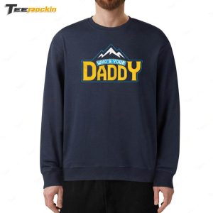 Whos Your Daddy Shirt 5