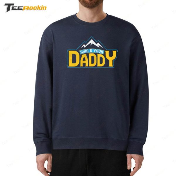 Who’s Your Daddy Shirt