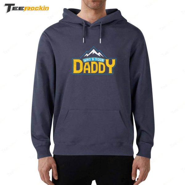 Who’s Your Daddy Shirt