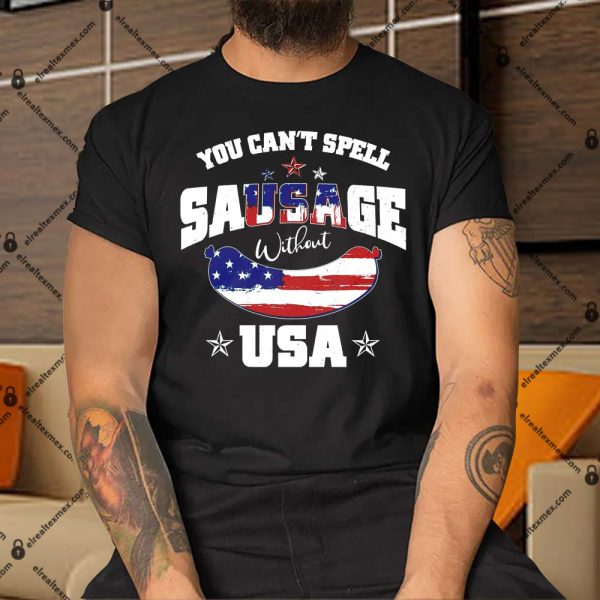 You Can’t Spell Sausage Without USA Shirt