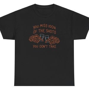You Miss 100% Of The Shots You Don’t Take Tee