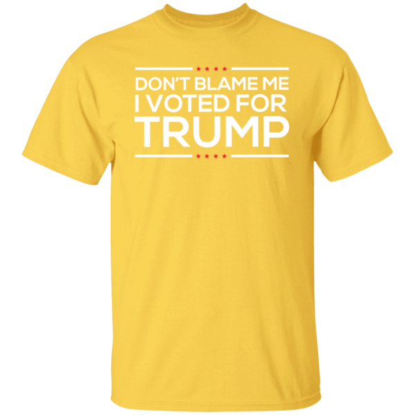 Don’t Blame Me I Voted From Trump