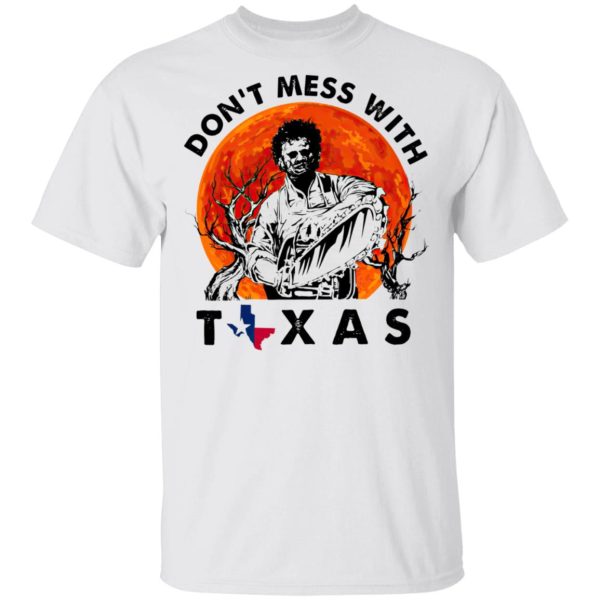 Dont Mess With Texas Leatherface Halloween T-Shirt