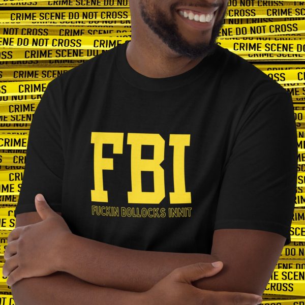 Funny FBI – Fuckin Bollocks Innit Unisex T-Shirt