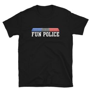 Funny FUN POLICE Unisex T-Shirt Funny FUN POLICE Unisex T-Shirt