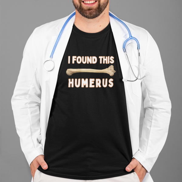 Funny I FOUND THIS HUMERUS Unisex T-Shirt