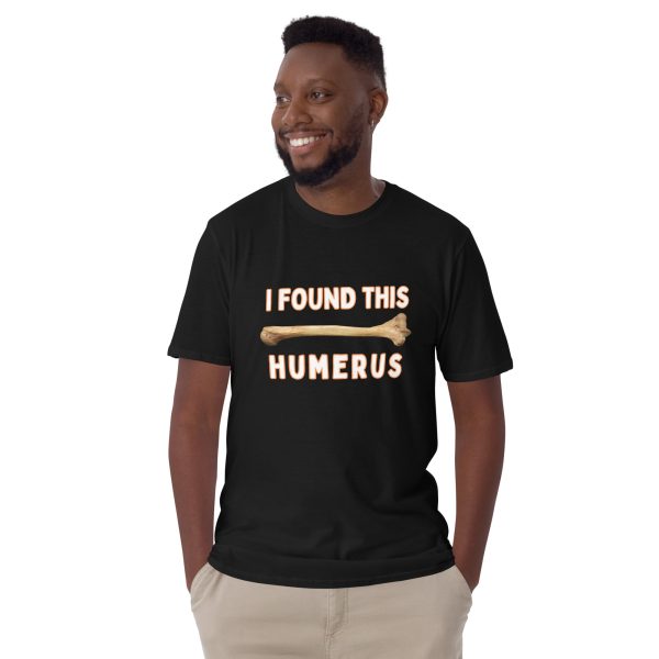 Funny I FOUND THIS HUMERUS Unisex T-Shirt