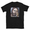 Funny JESUS – I NEVER SAID THAT Unisex T-Shirt