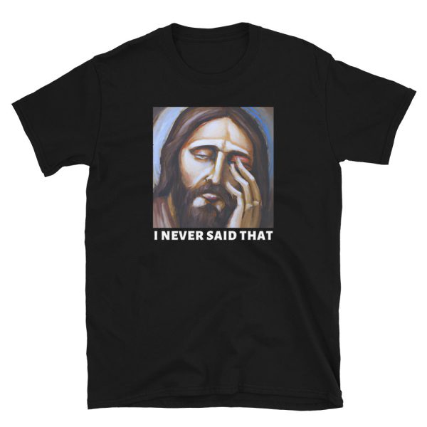 Funny JESUS – I NEVER SAID THAT Unisex T-Shirt