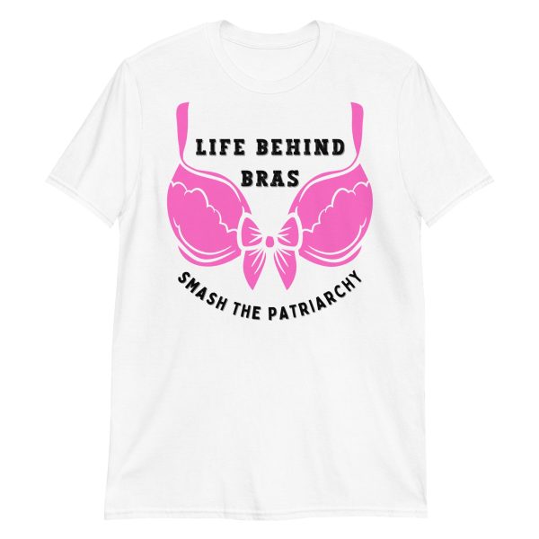 Funny LIFE BEHIND BRAS Feminism T-Shirt