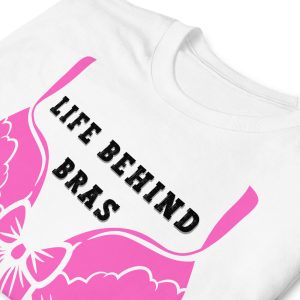Funny LIFE BEHIND BRAS Feminism T Shirt 3