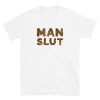 Funny MAN SLUT T-Shirt