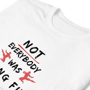Funny NOT EVERYBODY WAS KUNG FU FIGHTING Unisex T Shirt 3