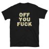 Funny OFF YOU FUCK Daisies Unisex T-Shirt