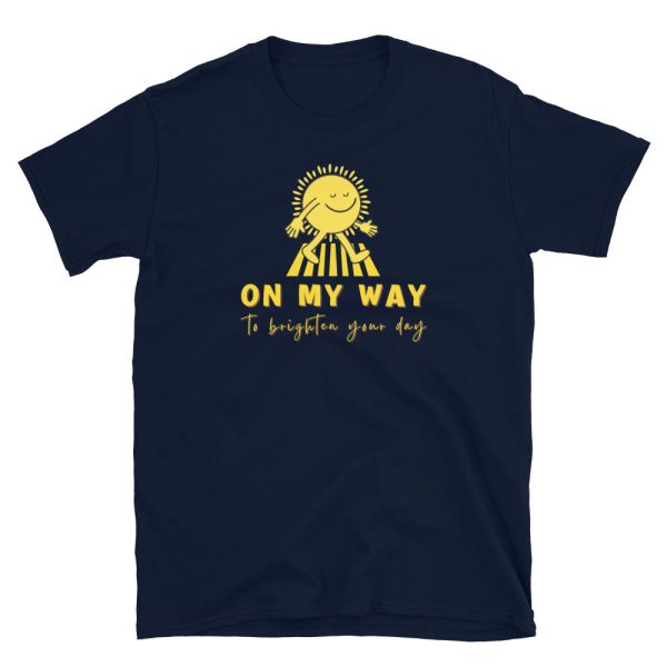 Funny ON MY WAY TO BRIGHTEN YOUR DAY Unisex T-Shirt