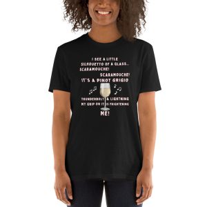 Funny SCARAMOUCHE! PINOT GRIGIO WINE T-Shirt 3 Funny SCARAMOUCHE! PINOT GRIGIO WINE T Shirt 4