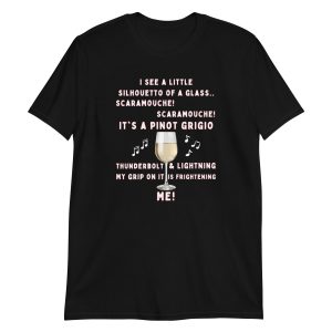 Funny SCARAMOUCHE! PINOT GRIGIO WINE T-Shirt 6 Funny SCARAMOUCHE! PINOT GRIGIO WINE T Shirt 7