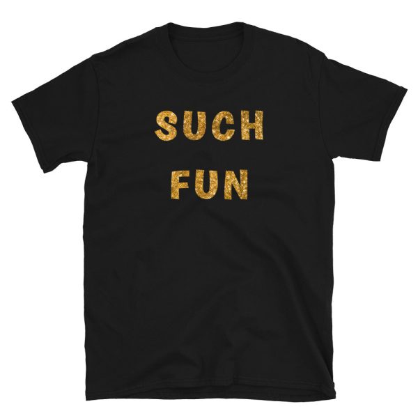 Funny SUCH FUN Unisex T-Shirt