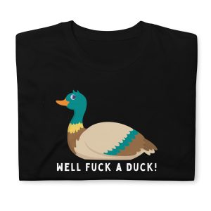 Funny WELL FUCK A DUCK! Unisex T Shirt 4