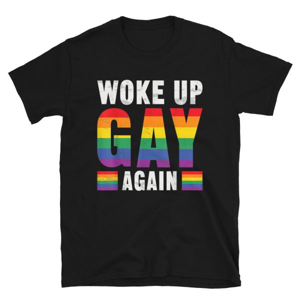 Funny WOKE UP GAY AGAIN Unisex T-Shirt