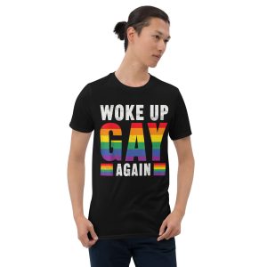 Funny WOKE UP GAY AGAIN Unisex T Shirt 3