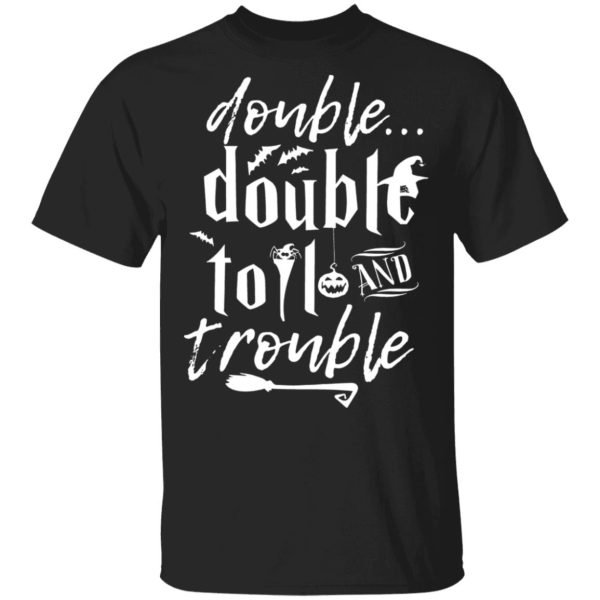 Halloween Double Double Toil And Trouble T-Shirt