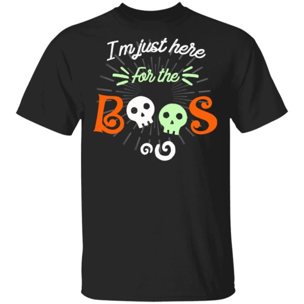 Halloween Im Just Here For The Boos T-Shirt