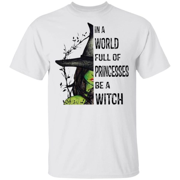 Halloween In A World Full Of Princesses Be A Witch T-Shirt