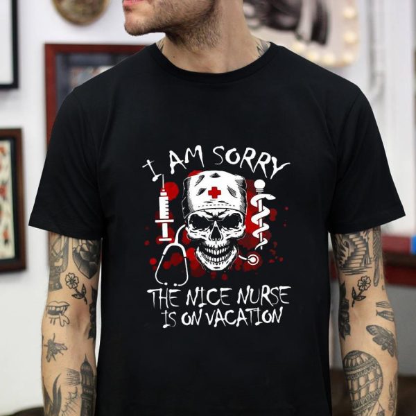 I am sorry the nice nurse is on vacation skull halloween t-shirt