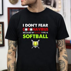 I dont fear coronavirus because my blood type is softball 1