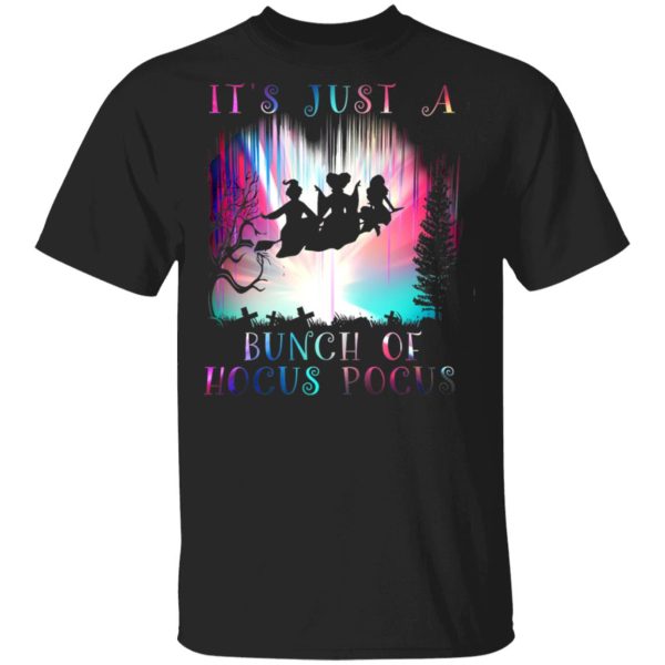 It’s Just A Bunch Of Hocus Pocus Halloween T-Shirt