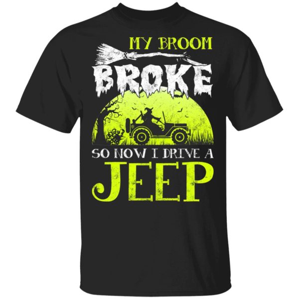 My Broom Broke So Now I Drive A Jeep Halloween Witch T-Shirt