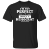 Not Perfect But Not A Democrat