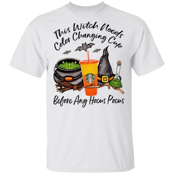 Starbucks This Witch Needs Color Changing Marigold Before Any Hocus Pocus Halloween T-Shirt