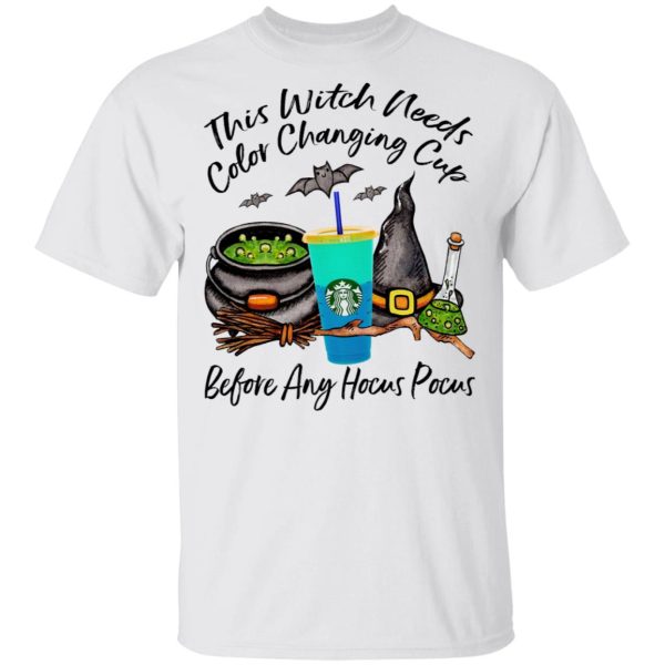 Starbucks This Witch Needs Color Changing Sea Before Any Hocus Pocus Halloween T-Shirt