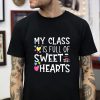 Teacher valentines day my class is full of sweethearts t-shirt