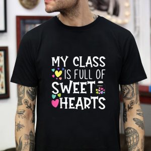 Teacher valentines day my class is full of sweethearts t-shirt