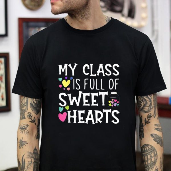 Teacher valentines day my class is full of sweethearts t-shirt